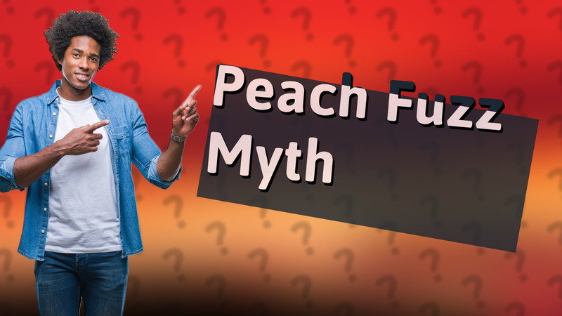Peach Fuzz Myth