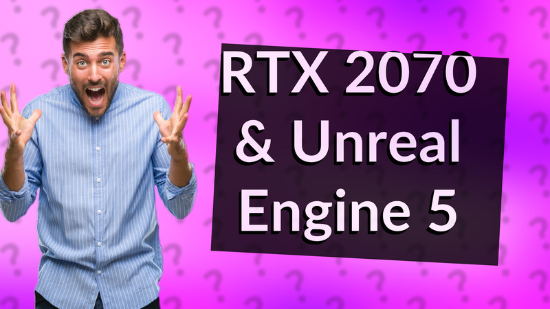 RTX 2070 & Unreal Engine 5