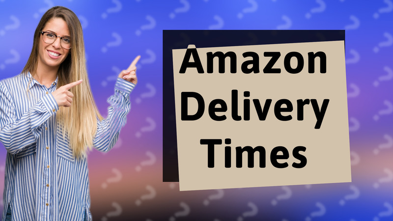Amazon Delivery Times