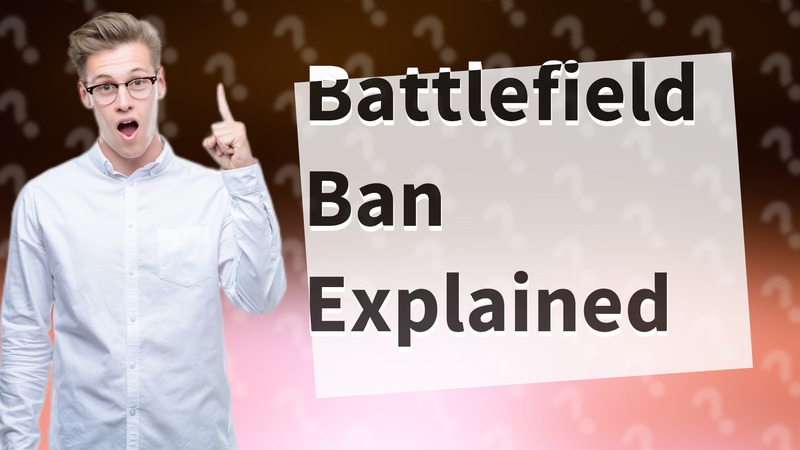 Battlefield Ban Explained