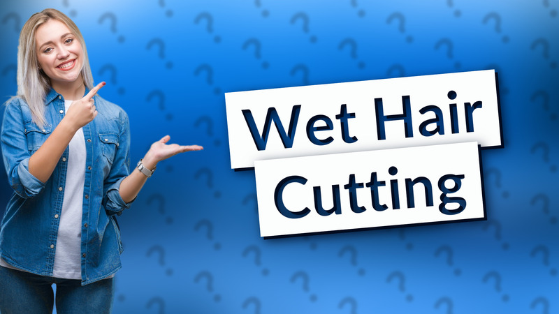 Wet Hair Cutting