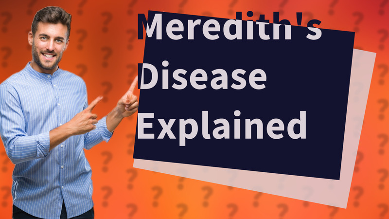 Meredith's Disease Explained