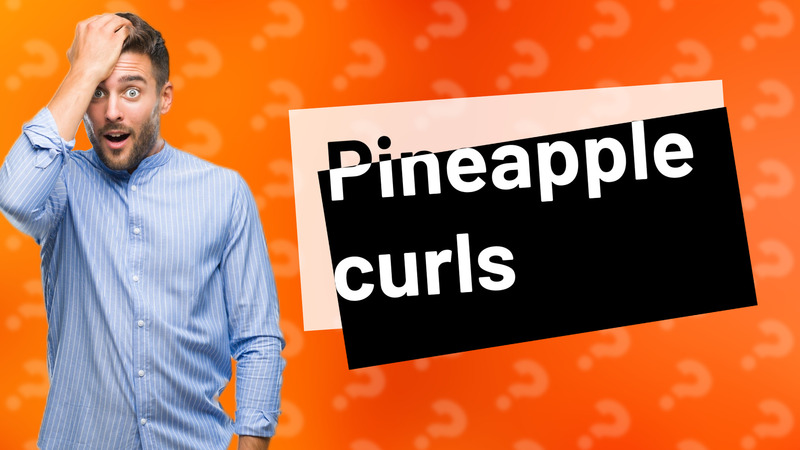 Pineapple curls
