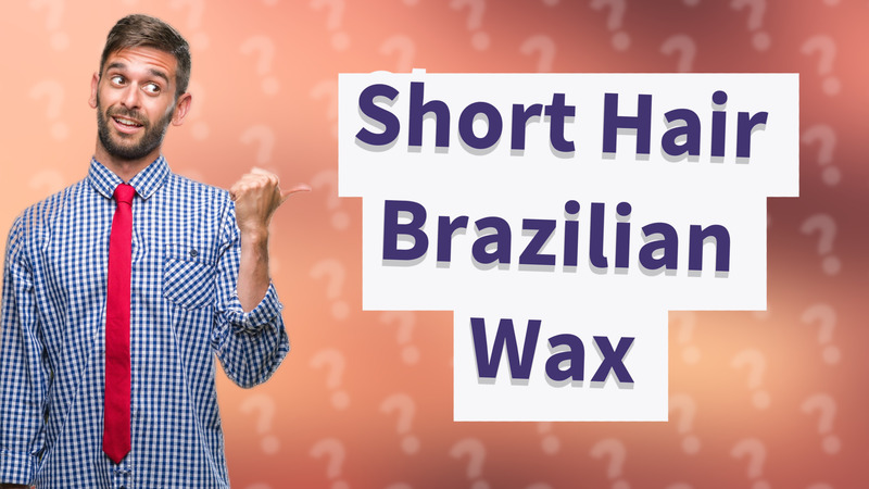 Short Hair Brazilian Wax