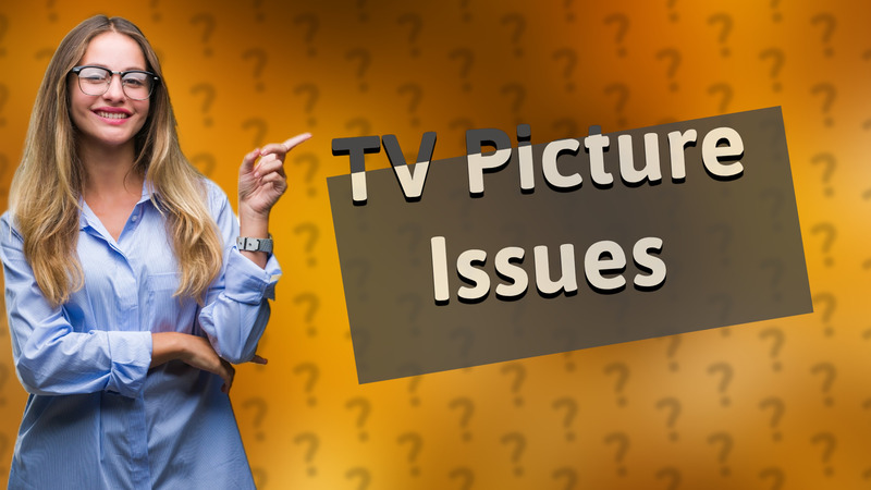 TV Picture Issues