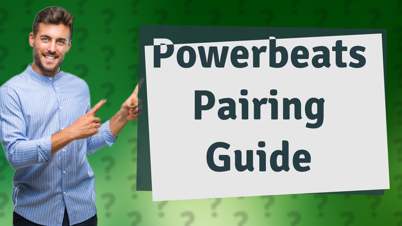 Powerbeats Pairing Guide
