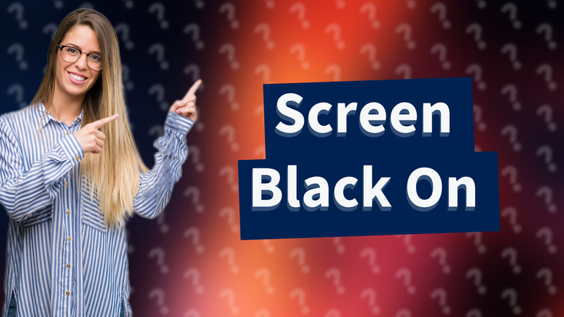 Screen Black On