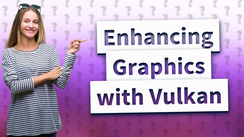Enhancing Graphics with Vulkan