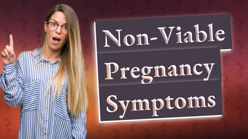 Non-Viable Pregnancy Symptoms