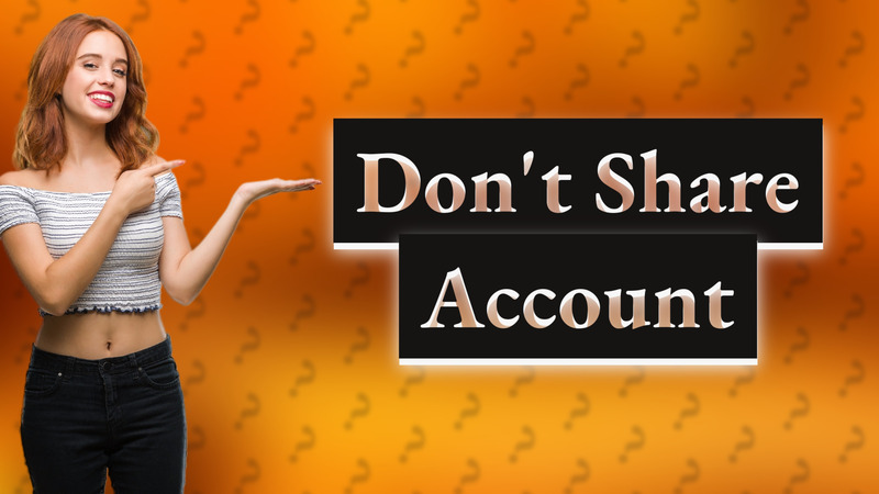 Don't Share Account
