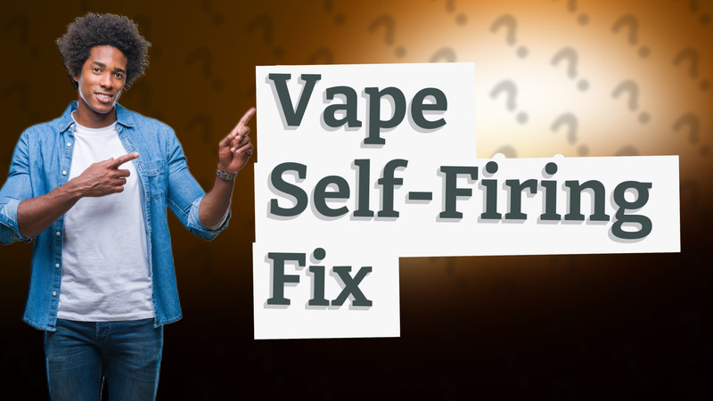 Vape Self-Firing Fix