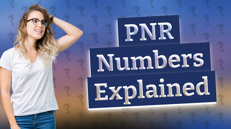 PNR Numbers Explained