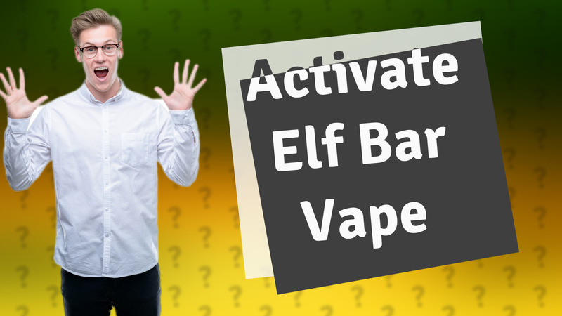 Activate Elf Bar Vape