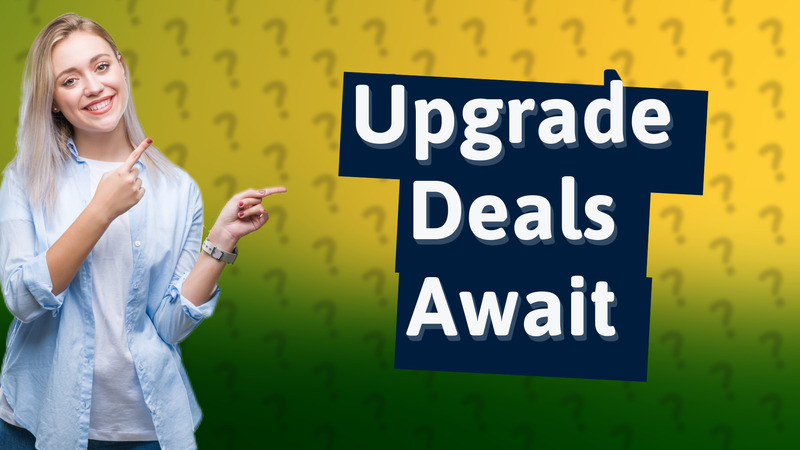 Upgrade Deals Await