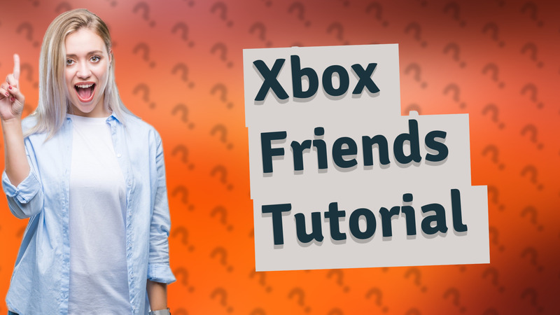 Xbox Friends Tutorial