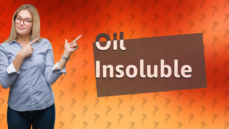 Oil Insoluble
