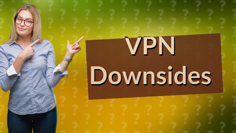 VPN Downsides