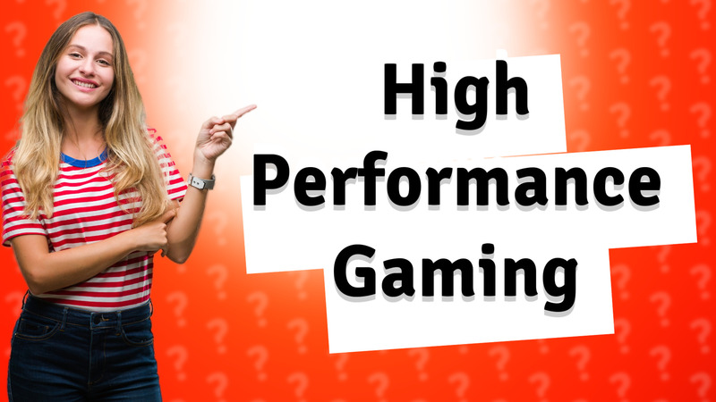 High Performance Gaming