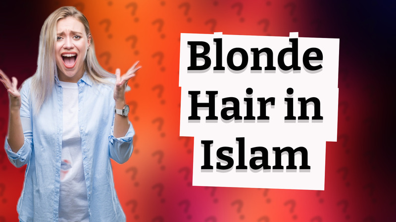 Blonde Hair in Islam