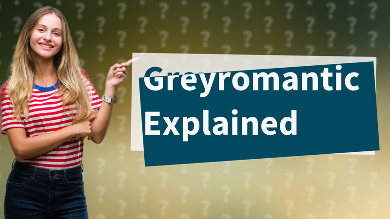 Greyromantic Explained
