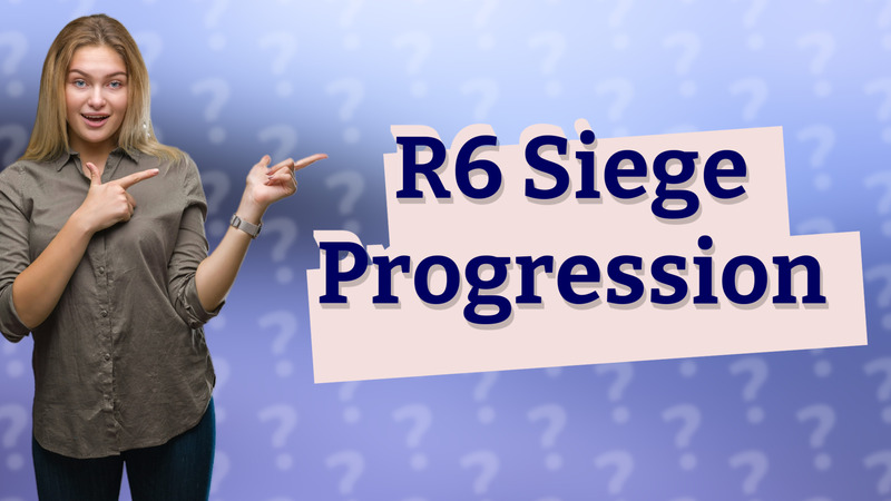 R6 Siege Progression
