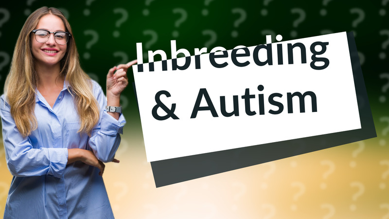 Inbreeding & Autism