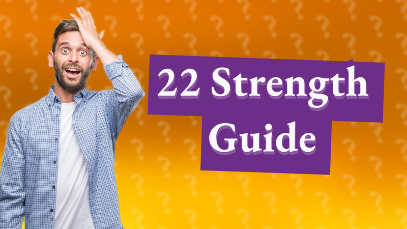 22 Strength Guide