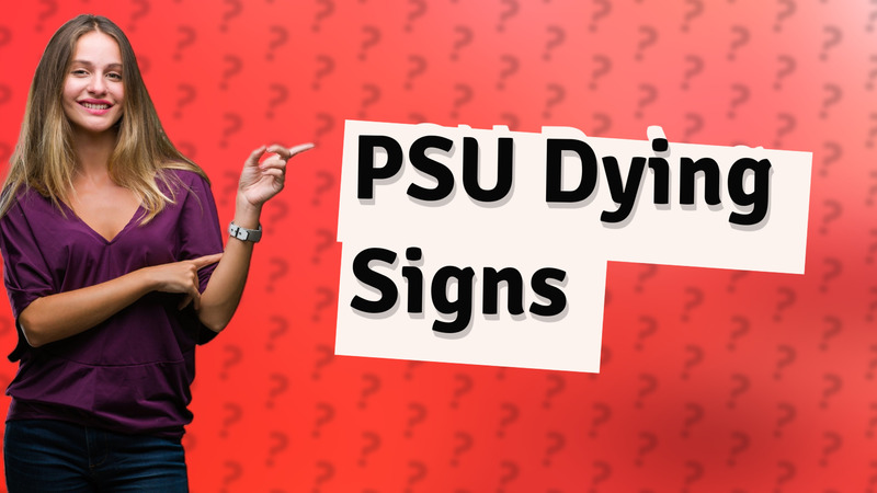 PSU Dying Signs