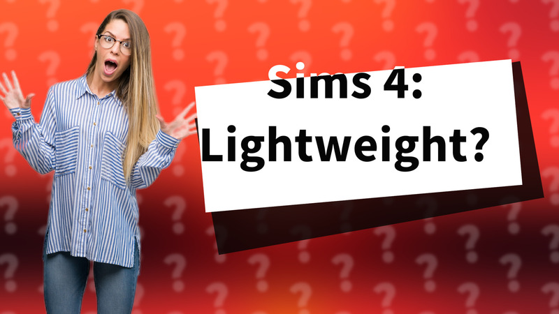 Sims 4: Lightweight?