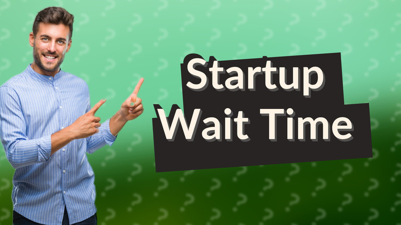 Startup Wait Time
