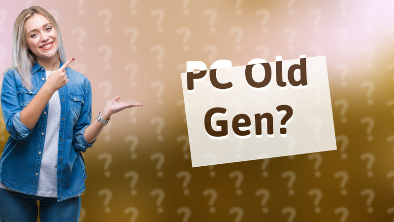 PC Old Gen?