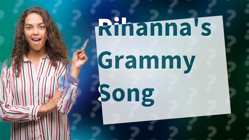 Rihanna's Grammy Song