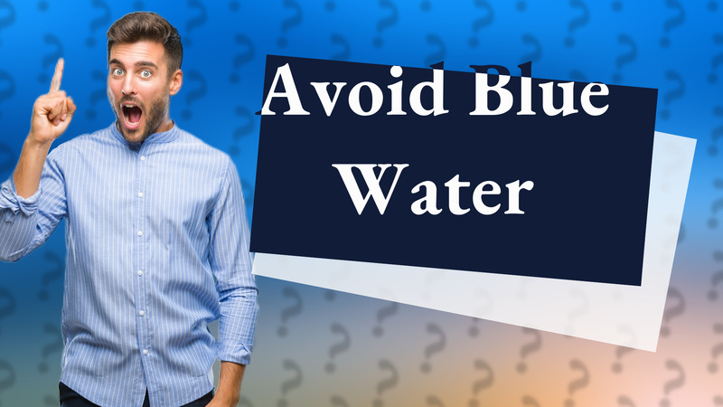 Avoid Blue Water