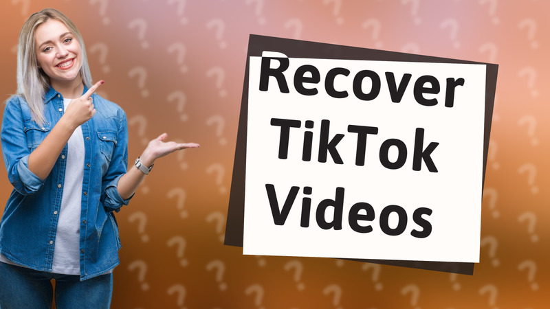Recover TikTok Videos