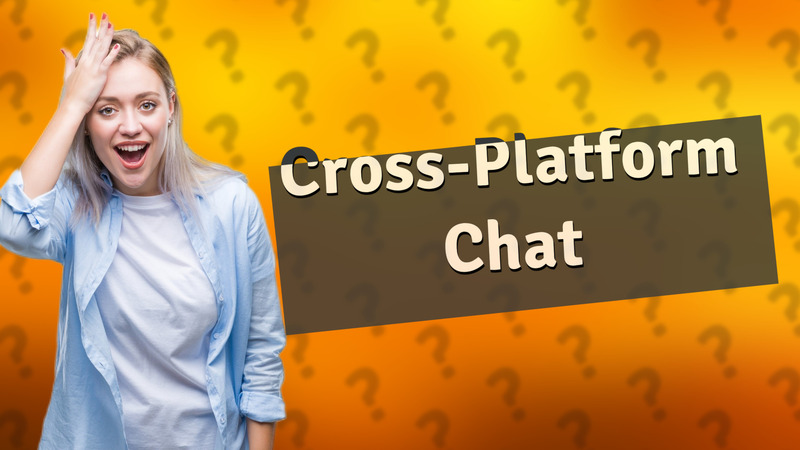 Cross-Platform Chat