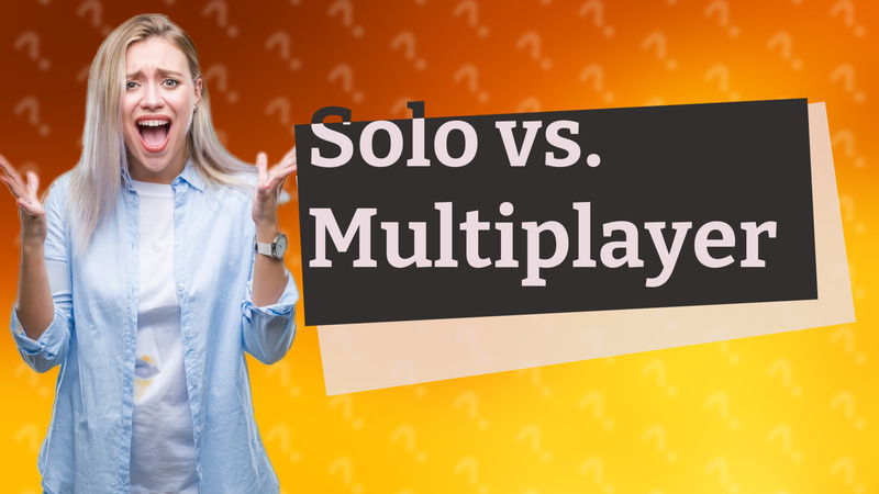 Solo vs. Multiplayer