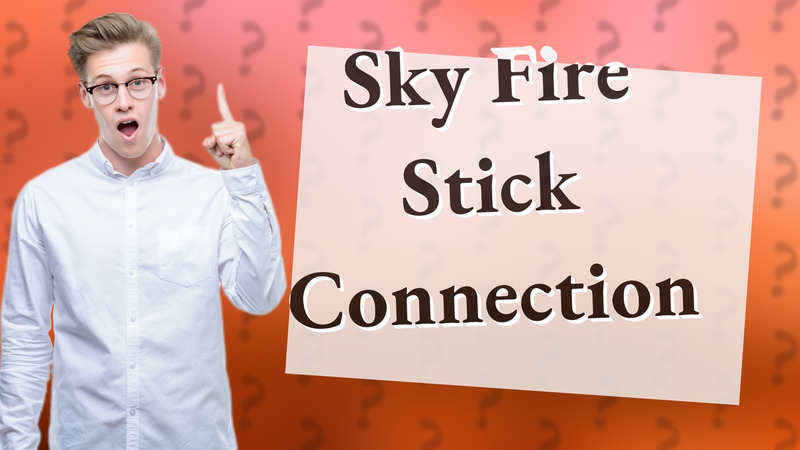 Sky Fire Stick Connection