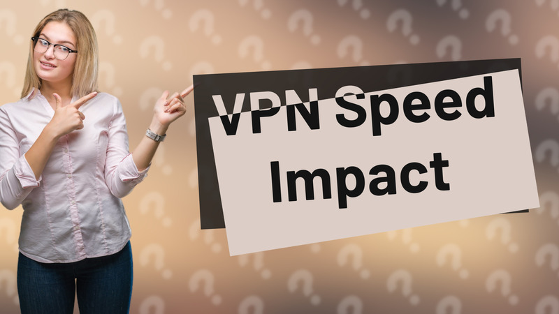 VPN Speed Impact