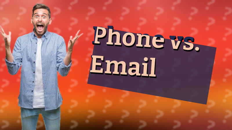 Phone vs. Email