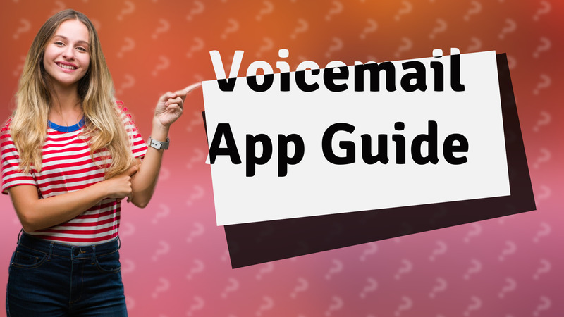 Voicemail App Guide