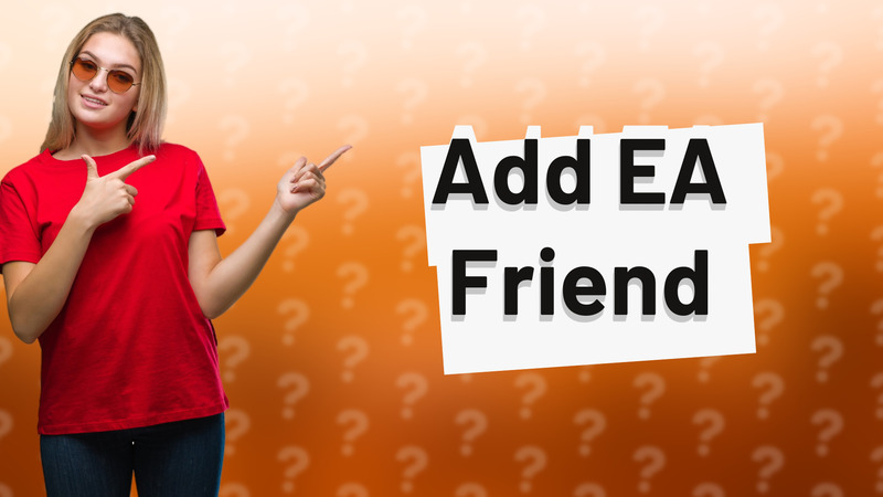Add EA Friend