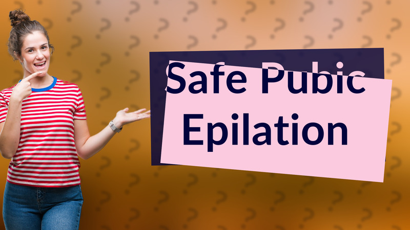 Safe Pubic Epilation