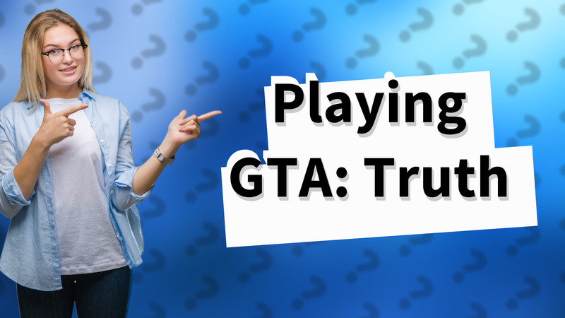 Playing GTA: Truth