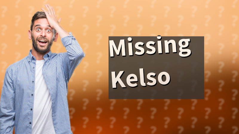 Missing Kelso