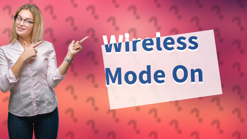Wireless Mode On