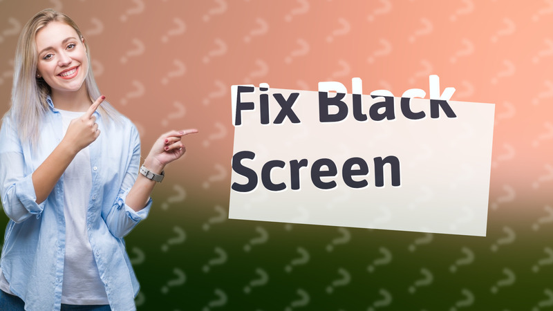 Fix Black Screen