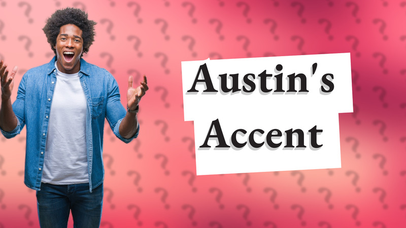 Austin's Accent