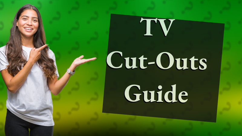 TV Cut-Outs Guide
