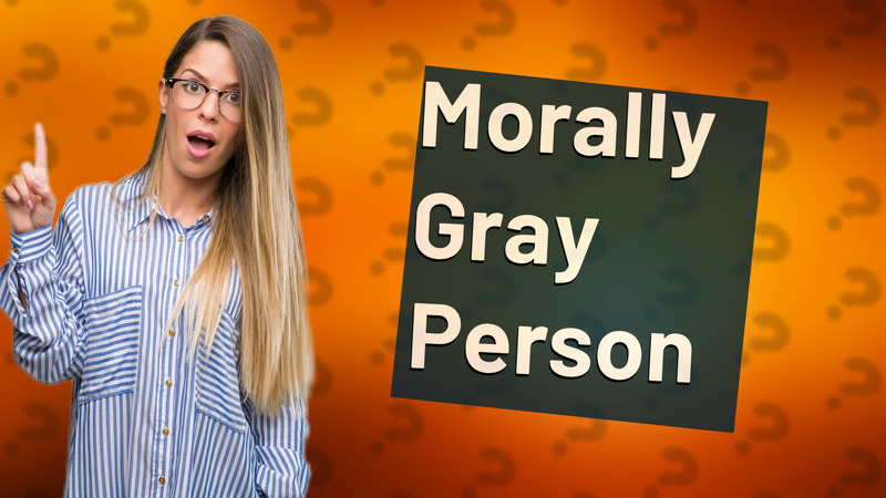 Morally Gray Person