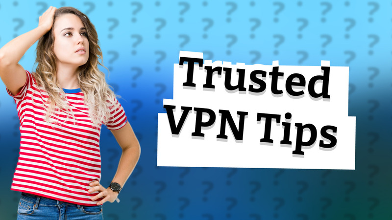 Trusted VPN Tips